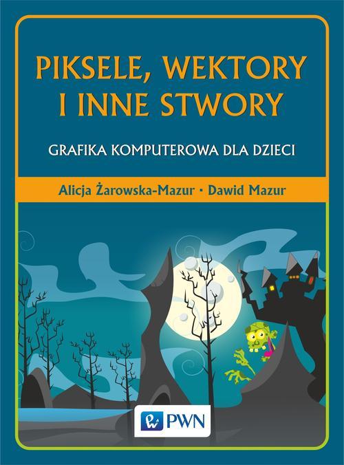 Tytuł: Piksele, wektory i inne stwory
Autor: Alicja Żarowska-Mazur, Dawid Mazur
Wydawnictwo: Wydawnictwo Naukowe PWN
Formaty: MOBI, EPUB