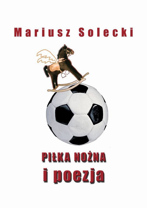 Tytuł: Piłka nożna i poezja
Autor: Mariusz Solecki
Wydawnictwo: Wydawnictwo e-bookowo
Formaty: PDF