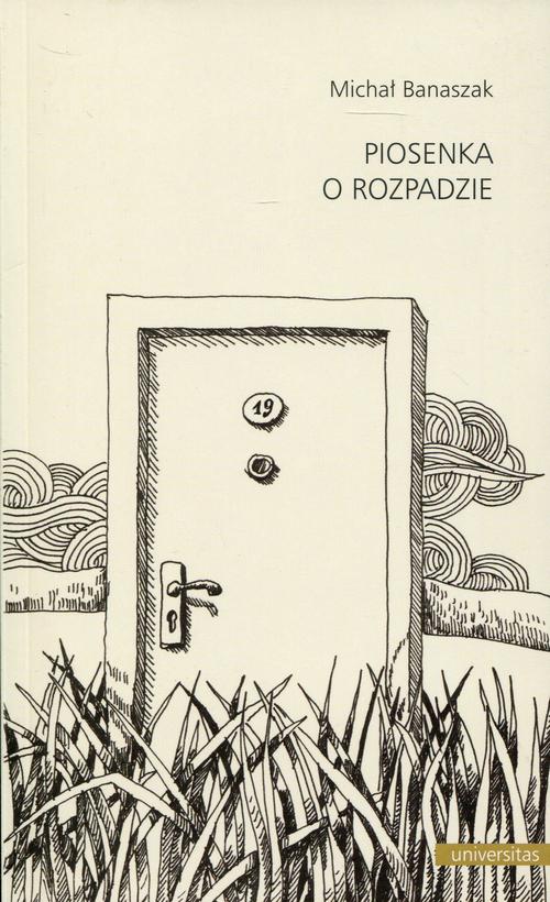 Tytuł: Piosenka o rozpadzie
Autor: Michał Banaszak
Wydawnictwo: Universitas
Formaty: PDF