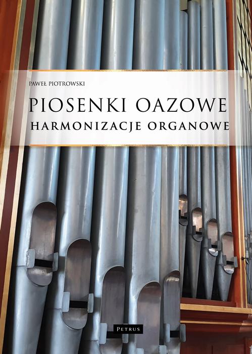 Tytuł: Piosenki oazowe - Harmonizacje organowe
Autor: Paweł Piotrowski
Wydawnictwo: Petrus
Formaty: PDF