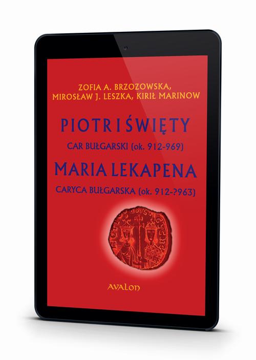 Piotr I Święty Car Bułgarski (ok. 912-969) Maria Lekapena Caryca Bułgarska (ok. 912 - ?963) — okładka e-booka
