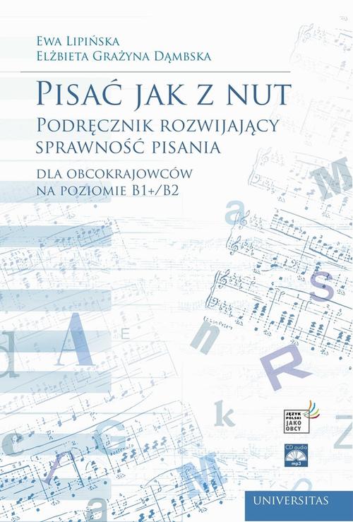 Tytuł: Pisać jak z nut
Autor: Elżbieta Grażyna Dąmbska, Ewa Lipińska
Wydawnictwo: Universitas
Formaty: PDF