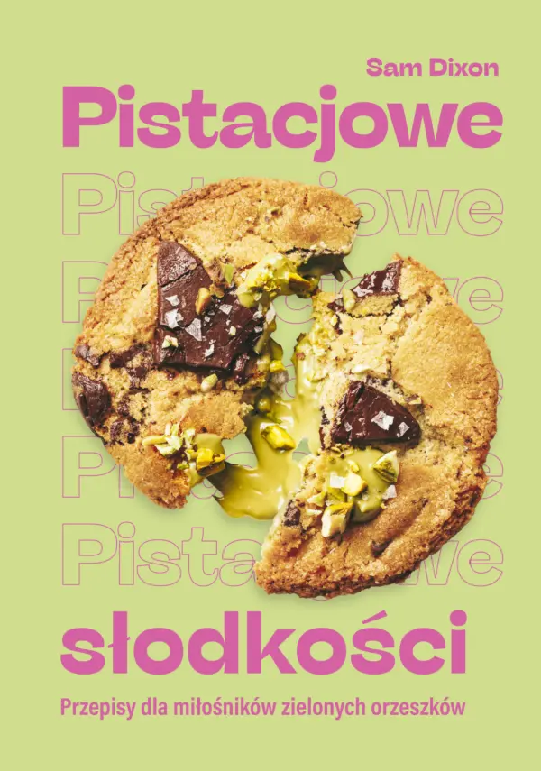 Pistacjowe słodkości. Przepisy dla miłośników zielonych orzeszków — okładka