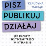 Tytuł: Pisz. Publikuj. Działaj
Autor: Klaudyna Maciąg
Wydawnictwo: MT Biznes
Formaty: EPUB, MOBI
