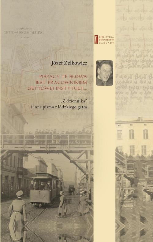 Tytuł: Piszący te słowa jest pracownikiem gettowej instytucji...
Autor: Monika Polit, Józef Zelkowicz
Wydawnictwo: Centrum Badań nad Zagładą Żydów
Formaty: EPUB, MOBI