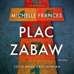 Tytuł: PLAC ZABAW
Autor: Michelle Frances
Wydawnictwo: Albatros
Formaty: MP3