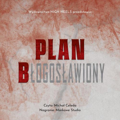 Tytuł: PLAN Błogosławiony
Autor: Dariusz Gieroń
Wydawnictwo: Wydawnictwo HIGH HEELS
Formaty: MP3