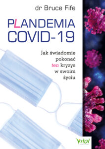 Tytuł: Plandemia COVID-19. Jak świadomie pokonać ten kryzys w swoim życiu
Autor: Bruce Fife
Wydawnictwo: VITAL
Formaty: EPUB, MOBI