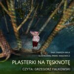Tytuł: Plasterki na tesknotę
Autor: Ewa Zawisza-Wilk
Wydawnictwo: Studio Koloru
Formaty: MP3