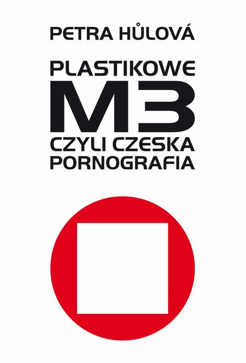 Tytuł: Plastikowe M3, czyli czeska pornografia
Autor: Petra Hulova
Wydawnictwo: Afera
Formaty: EPUB, MOBI