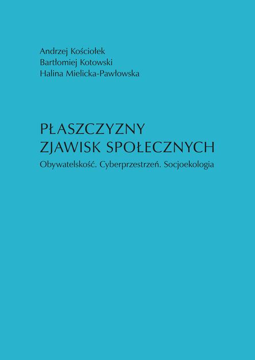 Tytuł: Płaszczyzny zjawisk społecznych. Obywatelskość. Cyberprzestrzeń. Socjoekologia
Autor: Andrzej Kościołek, Bartłomiej Kotowski, Mielicka-Pawłowska Halina
Wydawnictwo: Uniwersytet Jana Kochanowskiego
Formaty: PDF