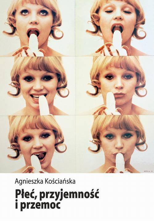 Tytuł: Płeć, przyjemność i przemoc
Autor: Agnieszka Kościańska
Wydawnictwo: Wydawnictwa Uniwersytetu Warszawskiego
Formaty: PDF, EPUB, MOBI