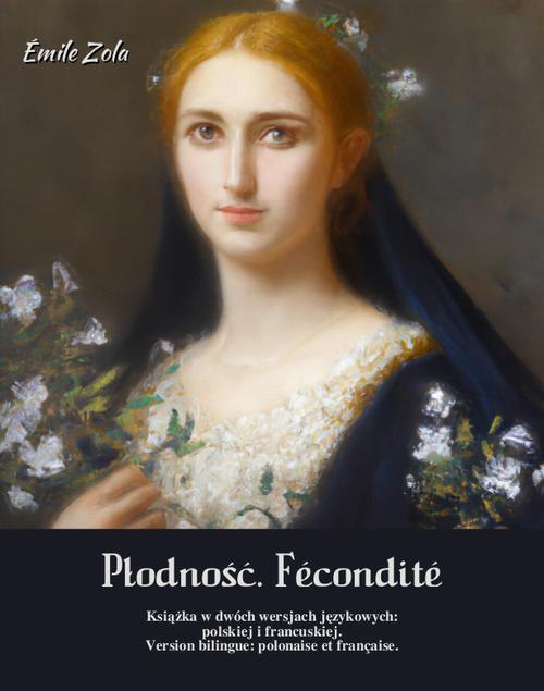 Tytuł: Płodność. Fécondité
Autor: Emil Zola
Wydawnictwo: Armoryka
Formaty: MOBI, EPUB