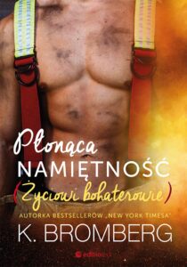 Tytuł: Płonąca namiętność. Życiowi bohaterowie
Autor: K. Bromberg
Wydawnictwo: Editio
Formaty: EPUB, PDF, MOBI
