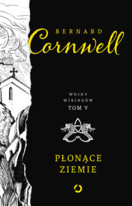 Tytuł: Płonące ziemie
Autor: Bernard Cornwell
Wydawnictwo: Otwarte
Formaty: EPUB, MOBI