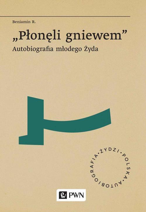 Tytuł: „Płonęli gniewem”. Autobiografia młodego Żyda
Autor: Beniamin R.
Wydawnictwo: Wydawnictwo Naukowe PWN
Formaty: MOBI, EPUB
