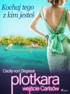 Plotkara: Wejście Carlsów. Plotkara: Wejście Carlsów 4: Kochaj tego z kim jesteś (#4) — okładka e-booka