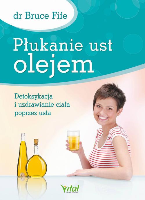 Tytuł: Płukanie ust olejem. Detoksykacja i uzdrawianie ciała poprzez usta
Autor: Bruce Fife
Wydawnictwo: Vital
Formaty: EPUB, MOBI, PDF