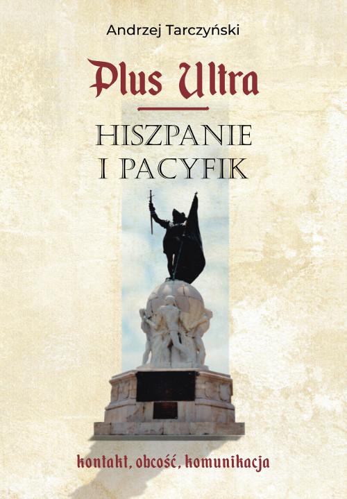 Tytuł: Plus Ultra. Hiszpanie i Pacyfik. Kontakt, obcość, komunikacja
Autor: Andrzej Tarczyński
Wydawnictwo: Wydawnictwo Uniwersytetu Kazimierza Wielkiego w Bydgoszczy
Formaty: PDF