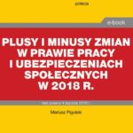Tytuł: Plusy i minusy zmian w prawie pracy i ubezpieczeniach społecznych w 2018 r.
Autor: Mariusz Pigulski
Wydawnictwo: Infor
Formaty: PDF