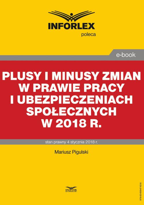 Tytuł: Plusy i minusy zmian w prawie pracy i ubezpieczeniach społecznych w 2018 r.
Autor: Mariusz Pigulski
Wydawnictwo: Infor
Formaty: PDF