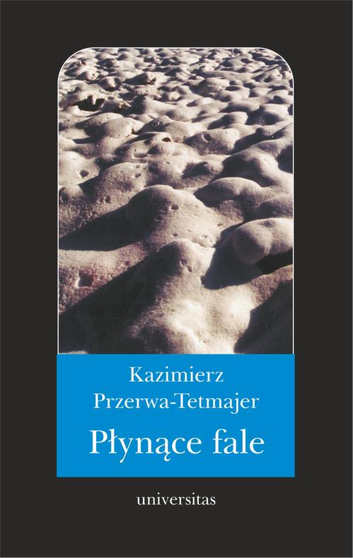 Tytuł: Płynące fale. Romans
Autor: Kazimierz Przerwa-Tetmajer
Wydawnictwo: Universitas
Formaty: PDF