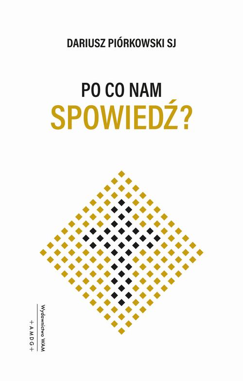 Tytuł: Po co nam spowiedź?
Autor: Dariusz Piórkowski SJ
Wydawnictwo: WAM
Formaty: EPUB, MOBI