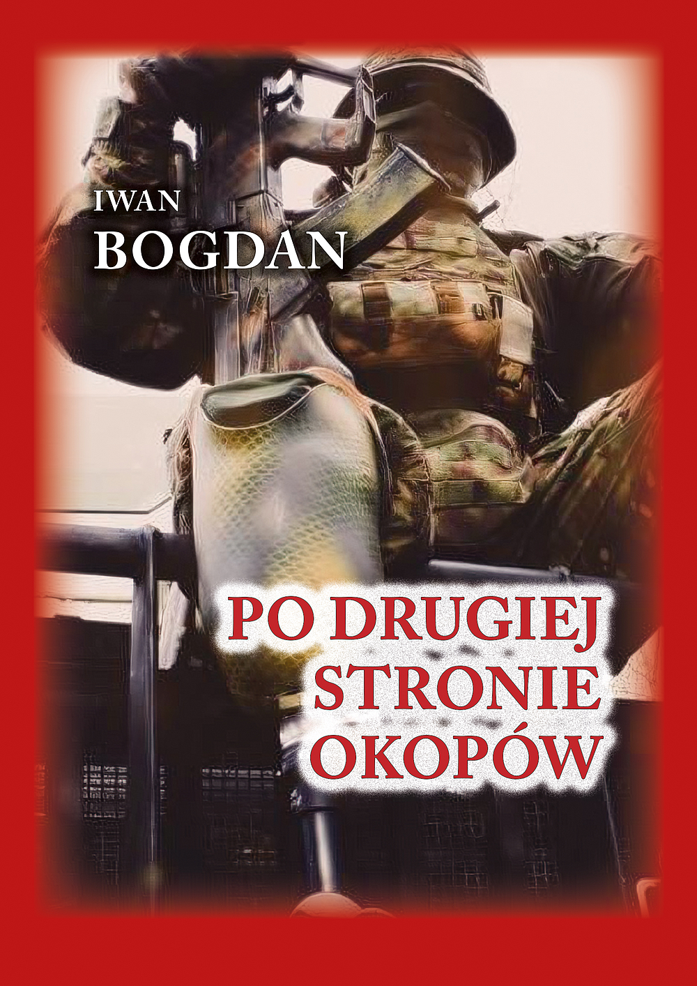 Tytuł: Po drugiej stronie okopów
Autor: Iwan Bogdan
Wydawnictwo: Finna
Formaty: EPUB, MOBI