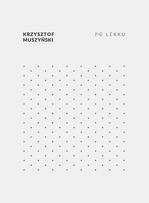 Tytuł: Po lekku
Autor: Krzysztof Muszyński
Wydawnictwo: Biblioteka Śląska w Katowicach
Formaty: EPUB, MOBI