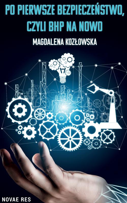 Tytuł: Po pierwsze bezpieczeństwo czyli BHP na nowo
Autor: Magdalena Kozłowska
Wydawnictwo: Novae Res
Formaty: MOBI, EPUB