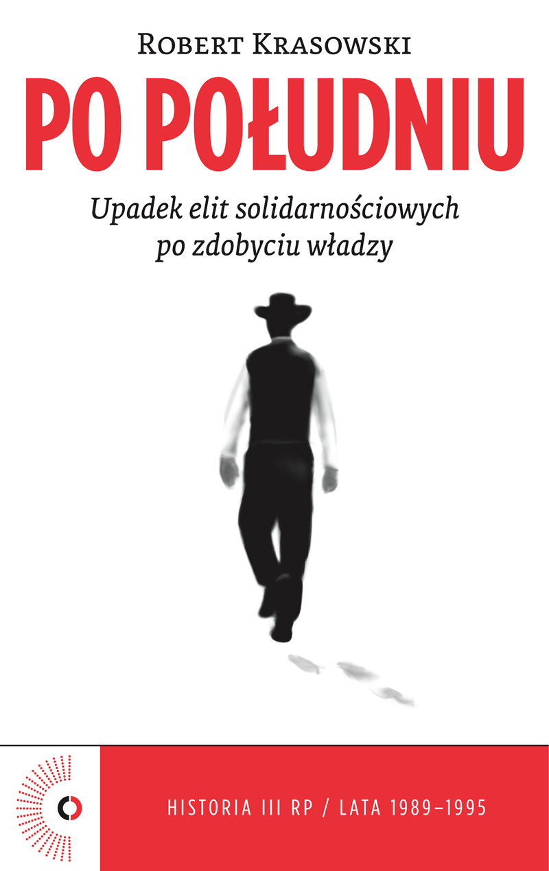 Tytuł: Po południu. Upadek elit solidarnościowych po zdobyciu władzy
Autor: Robert Krasowski
Wydawnictwo: Czerwone i Czarne
Formaty: EPUB, MOBI