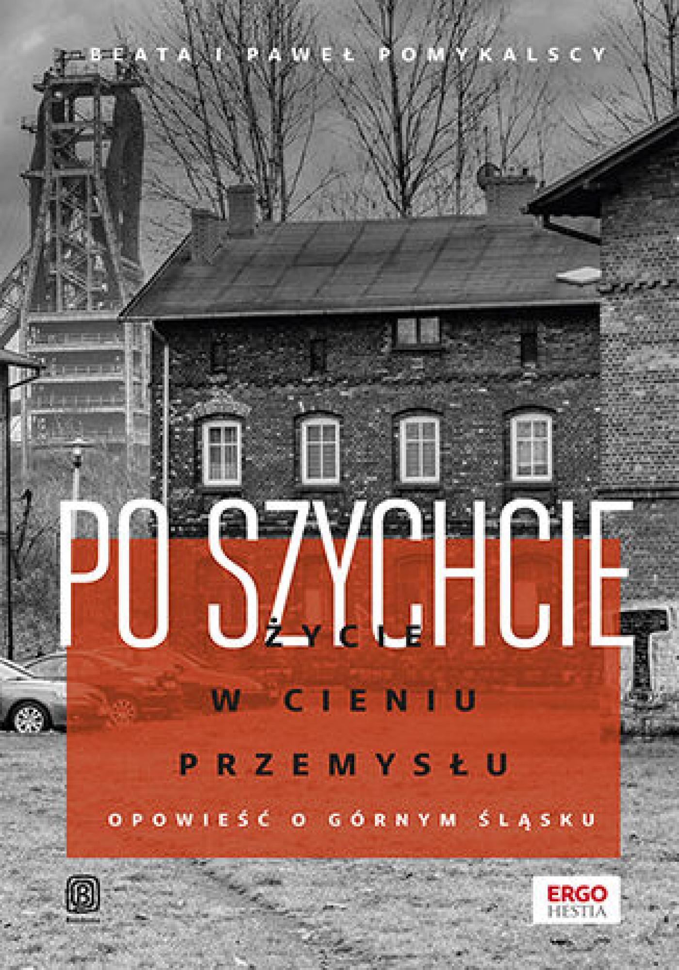 Tytuł: Po szychcie. Życie w cieniu przemysłu. Opowieść o Górnym Śląsku
Autor: Beata, Paweł Pomykalscy
Wydawnictwo: Bezdroża
Formaty: EPUB, PDF, MOBI