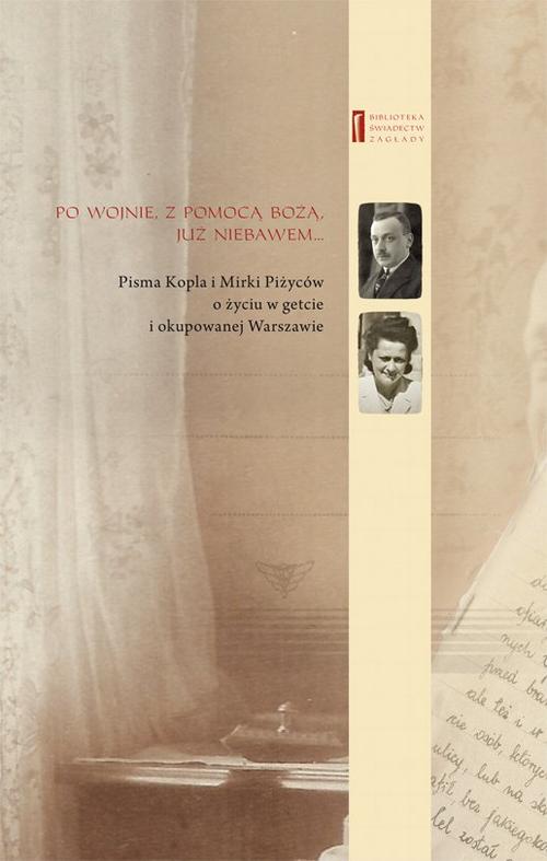 Tytuł: Po wojnie, z pomocą bożą, już niebawem ... Pisma Kopla i Mirki Piżyców o życiu w getcie i okupowanej Warszawie
Autor: Barbara Engelking, Kopel Pizyc, Mirka Piżyc, Havi Dreifuss
Wydawnictwo: Centrum Badań nad Zagładą Żydów
Formaty: EPUB, MOBI