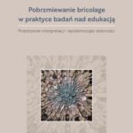 Tytuł: Pobrzmiewanie bricolage w praktyce badań nad edukacją. Przestrzenie interpretacji i epistemologie obecności
Autor: Justyna Spychalska-Stasiak
Wydawnictwo: Wydawnictwo Uniwersytetu Kazimierza Wielkiego w Bydgoszczy
Formaty: PDF