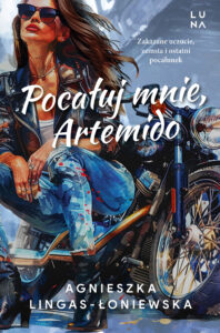 Tytuł: Pocałuj mnie, Artemido
Autor: Agnieszka Lingas-Łoniewska
Wydawnictwo: Wydawnictwo Luna
Formaty: EPUB, MOBI