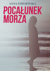 Tytuł: Pocałunek morza
Autor: Anna Stryjewska
Wydawnictwo: Wydawnictwo Szara Godzina
Formaty: EPUB, MOBI