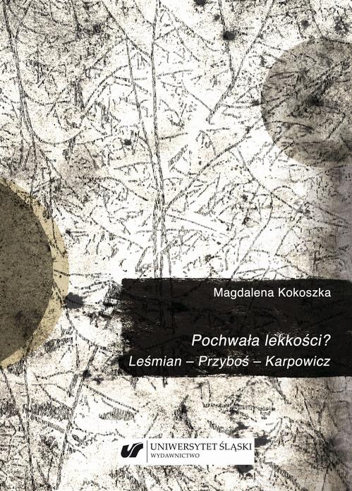 Tytuł: Pochwała lekkości? Leśmian – Przyboś – Karpowicz
Autor: Magdalena Kokoszka
Wydawnictwo: Wydawnictwo Uniwersytetu Śląskiego
Formaty: PDF