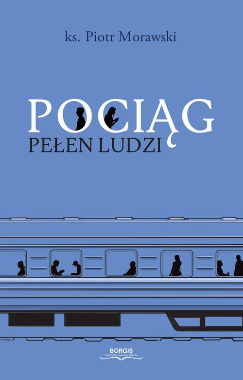 Tytuł: Pociąg pełen ludzi
Autor: Piotr Morawski
Wydawnictwo: Borgis
Formaty: EPUB, MOBI