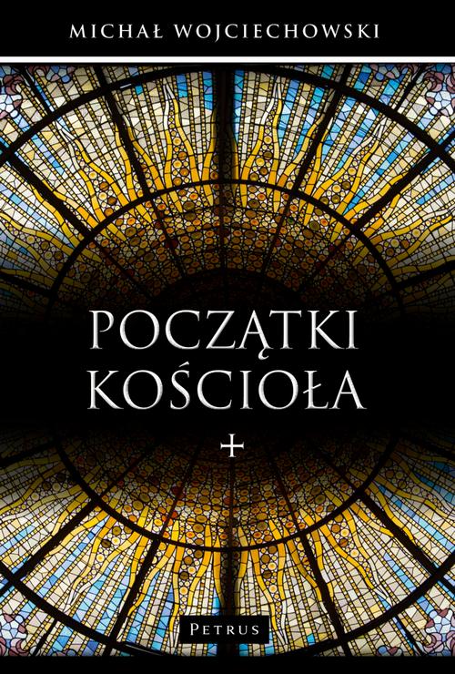 Tytuł: Początki Kościoła.
Autor: Michał Wojciechowski
Wydawnictwo: Petrus
Formaty: PDF
