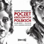 Tytuł: Poczet królowych polskich. Powieść i klucz
Autor: Marcin Szczygielski
Wydawnictwo: Storybox
Formaty: MP3