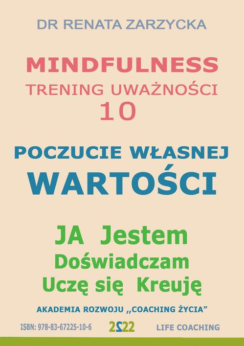 Tytuł: Poczucie Własnej Wartości. Mindfulness - trening uważności. Cz. 10
Autor: Dr Renata Zarzycka
Wydawnictwo: Akademia Rozwoju Coaching Życia
Formaty: MP3