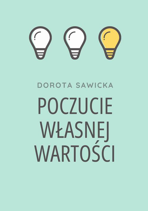 Tytuł: Poczucie własnej wartości
Autor: Dorota Sawicka
Wydawnictwo: Wydawnictwo e-bookowo
Formaty: MOBI, EPUB, PDF