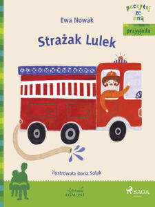 Tytuł: POCZYTAJ ZE MNĄ. Strażak Lulek
Autor: Ewa Nowak
Wydawnictwo: SAGA Egmont
Formaty: EPUB, MOBI