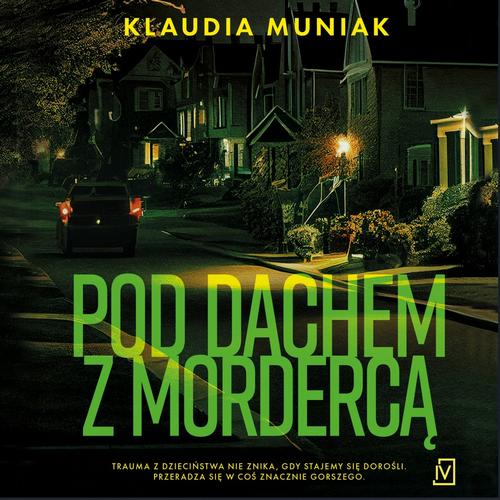 Tytuł: Pod dachem z mordercą
Autor: Klaudia Muniak
Wydawnictwo: Czwarta Strona
Formaty: MP3
