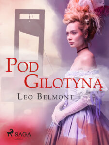Tytuł: Pod gilotyną
Autor: Leo Belmont
Wydawnictwo: SAGA Egmont
Formaty: EPUB, MOBI