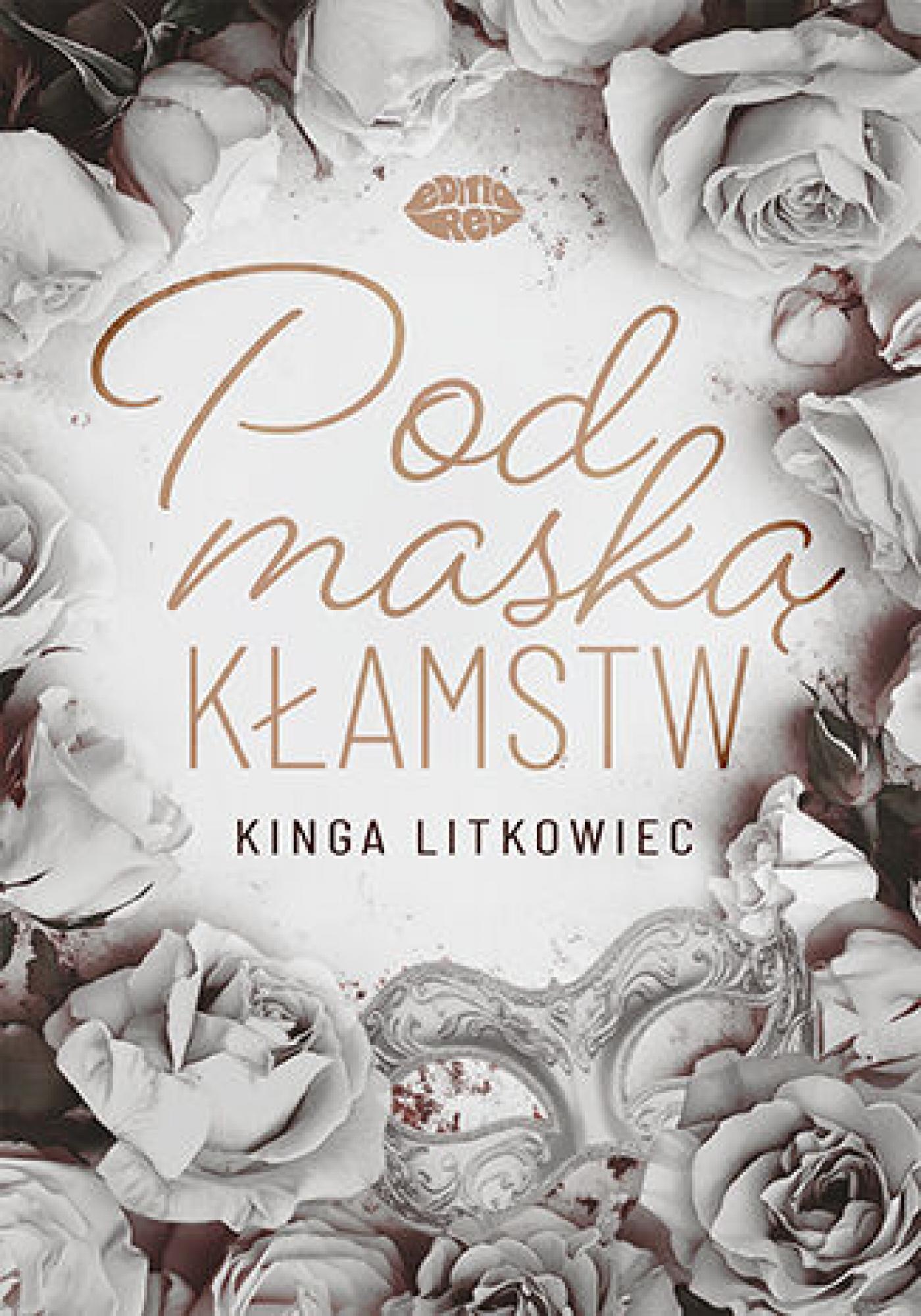 Tytuł: Pod maską kłamstw
Autor: Kinga Litkowiec
Wydawnictwo: EditioRed
Formaty: PDF