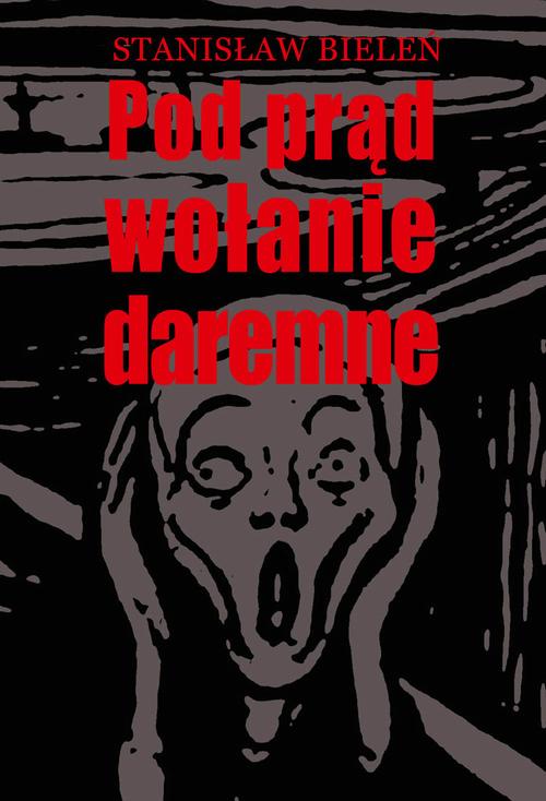 Tytuł: Pod prąd wołanie daremne
Autor: Stanisław Bieleń
Wydawnictwo: Aspra
Formaty: PDF