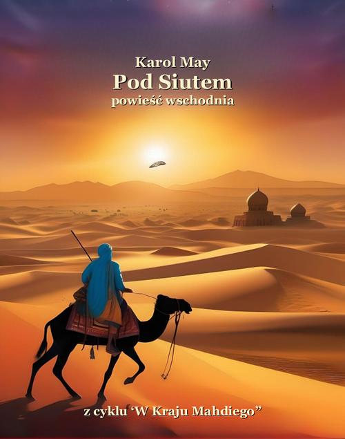 Tytuł: Pod Siutem
Autor: Karol May
Wydawnictwo: Armoryka
Formaty: EPUB, MOBI