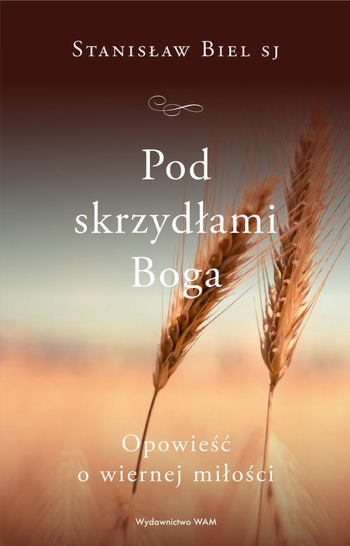 Tytuł: Pod skrzydłami Boga
Autor: Stanisław Biel SJ
Wydawnictwo: WAM
Formaty: EPUB