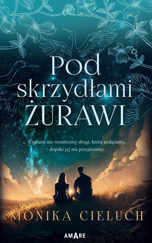 Tytuł: Pod skrzydłami żurawi
Autor: Monika Cieluch
Wydawnictwo: Amare
Formaty: EPUB, MOBI